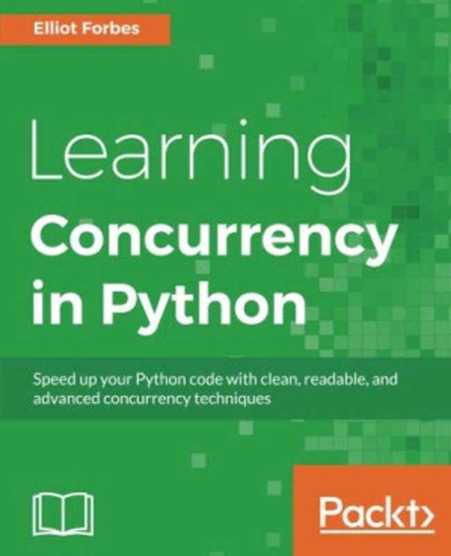 Learning Concurrency in Python(Elliot Forbes)(Packt Publishing 2017)