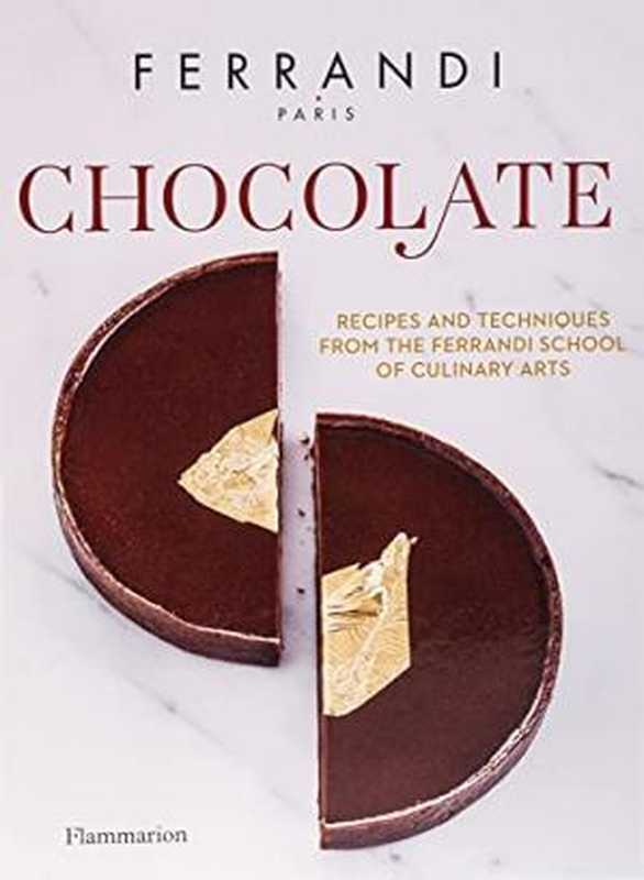 Chocolate : Recipes and Techniques from the Ferrandi School of Culinary Arts(FERRANDI Pâris)(Flammarion 2019)