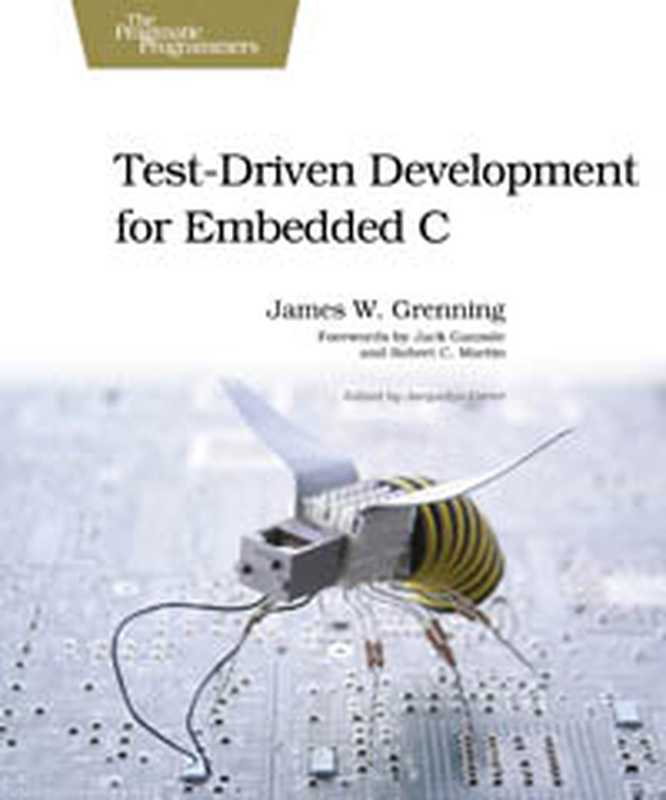 Test Driven Development for Embedded C(James W. Grenning)(Pragmatic Bookshelf; The Pragmatic Programmers 2011)