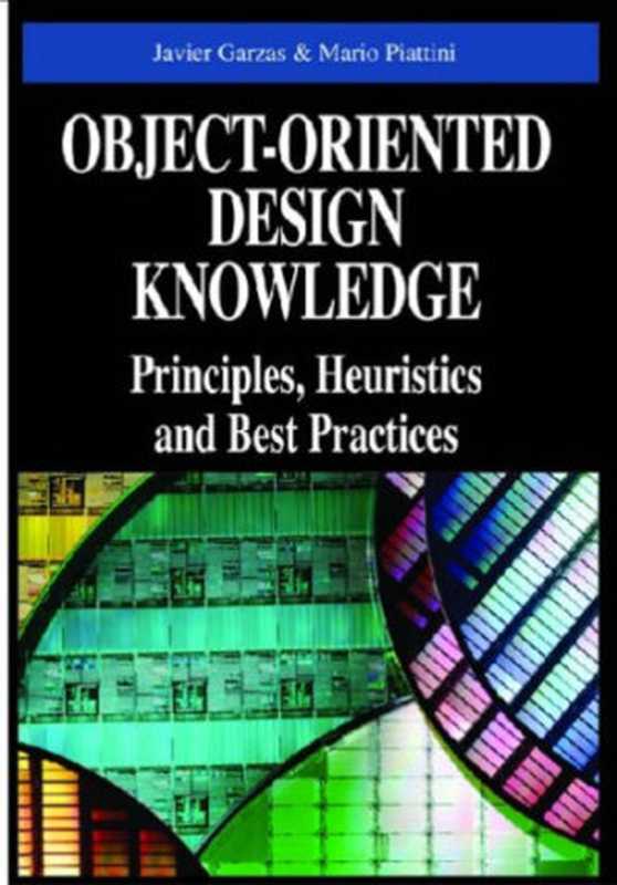 Object-oriented design knowledge: principles, heuristics, and best practices(Javier Garzás, Javier Garzás and Mario Piattini)(Idea Group Pub 2007)