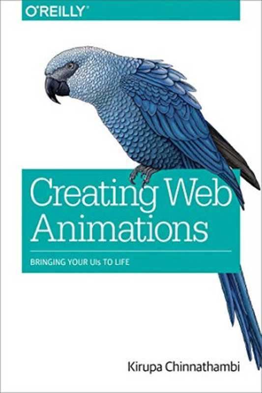 Creating Web Animations: Bringing Your UIs to Life(Kirupa Chinnathambi)(O’Reilly Media 2017)