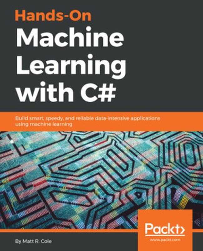 Hands-On Machine Learning with C#(Matt R. Cole)(Packt Publishing 2018)