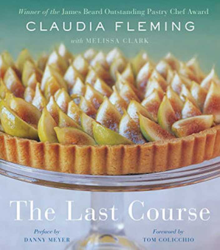 The Last Course: The Desserts of Gramercy Tavern(Claudia Fleming, Melissa Clark)(Random House 2019)