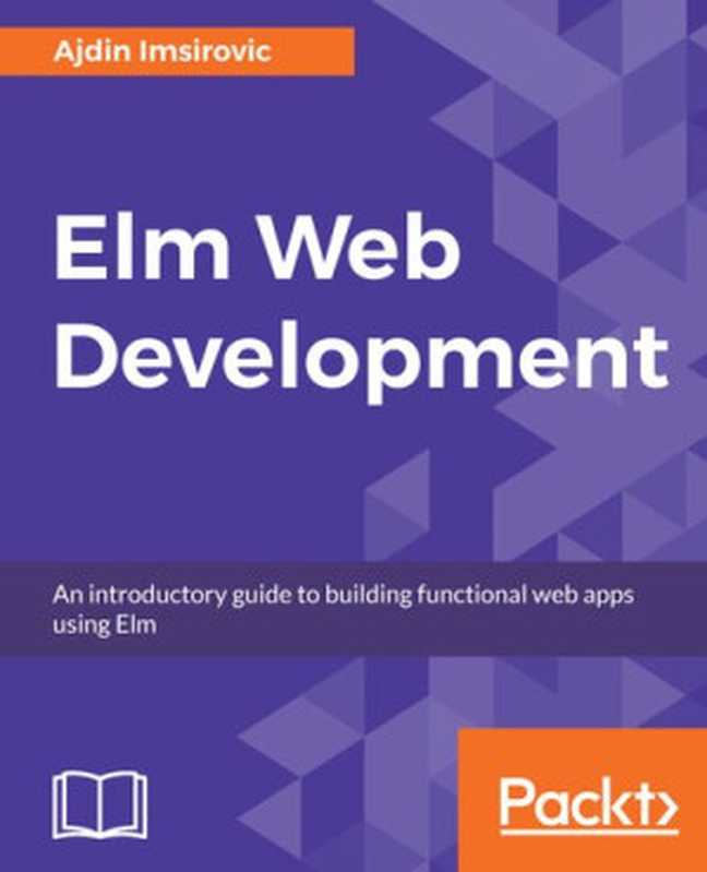 Elm Web Development(Ajdin Imsirovic)(Packt Publishing 2018)