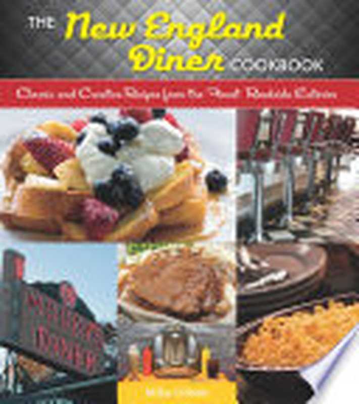 The New England Diner Cookbook: Classic and Creative Recipes from the Finest Roadside Eateries(Mike Urban)(Countryman Press 2014)