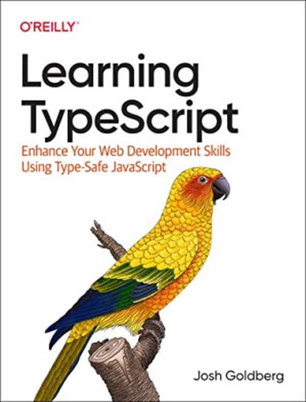 Learning TypeScript: Enhance Your Web Development Skills Using Type-Safe JavaScript(Josh Goldberg)(O