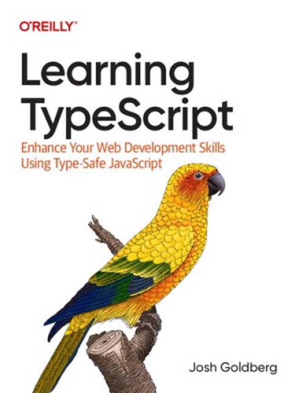 Learning TypeScript: Enhance Your Web Development Skills Using Type-Safe JavaScript(Josh Goldberg)(O