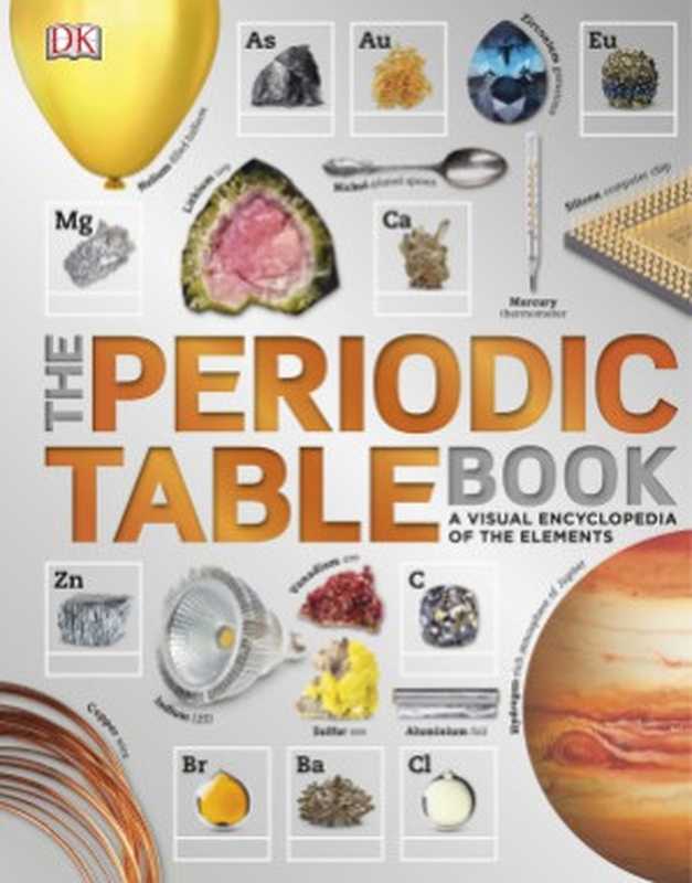 The Periodic Table Book : A Visual Encyclopedia of the Elements(Tom Jackson)(Dorling Kindersley 2017)