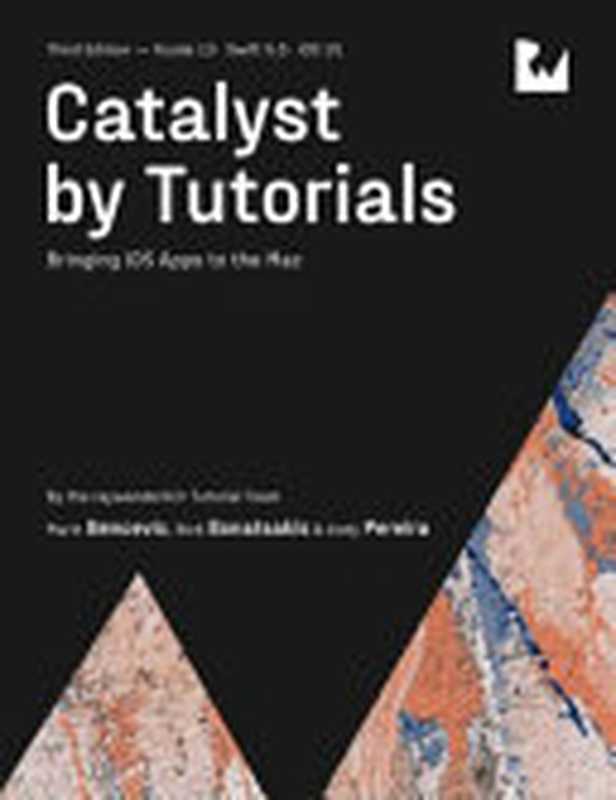 Catalyst by Tutorials : Bringing iOS Apps to the Mac, 3rd Edition(raywenderlich Tutorial Team, Marin Bencevic, Nick Bonatsakis, Andy Pereira)(Razeware LLC 2022)