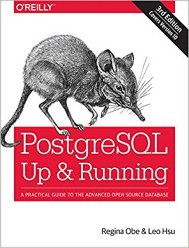 PostgreSQL: Up and Running: A Practical Guide to the Advanced Open Source Database(Regina O Obe; Leo S Hsu)(O’Reilly Media 2017)