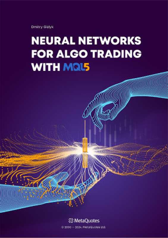 Neural Networks for Algorithmic Trading with MQL5(Dmitriy Gizlyk)(MetaQuotes Ltd. 2024)