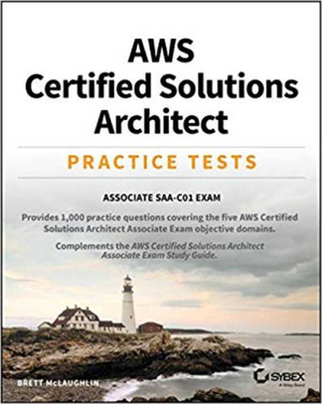 AWS Certified Solutions Architect Practice Tests(Brett McLaughlin)(John Wiley & Sons 2019)