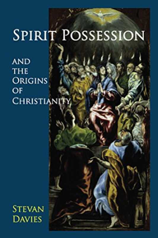 Spirit Possession and the Origins of Christianity(Stevan L. Davies)(Bardic Press 2014)