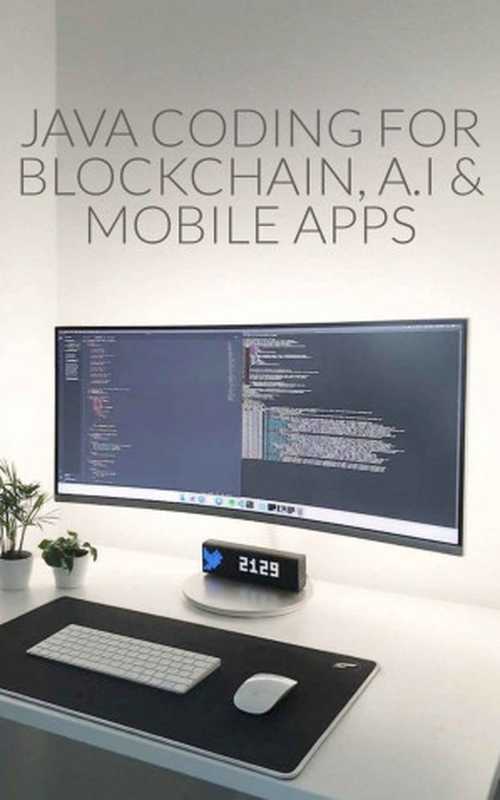 Java Programming for Blockchain, A.I & Mobile Apps(Walker Alex)(2022)