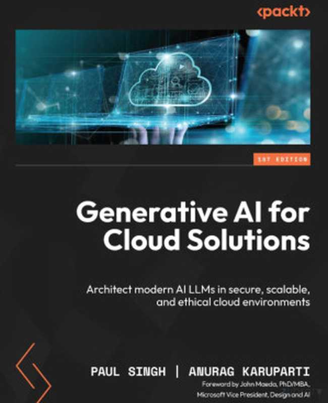 Generative AI for Cloud Solutions： Architect modern AI LLMs in secure， scalable， and ethical cloud environments（Anurag Karuparti）（2024）