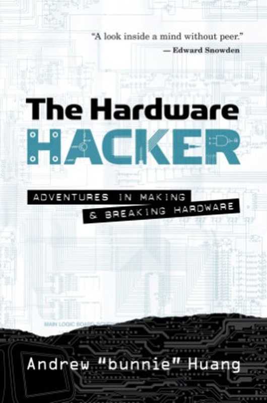 The Hardware Hacker: Adventures in Making and Breaking Hardware(Andrew bunnie Huang)(No Starch Press 2017)