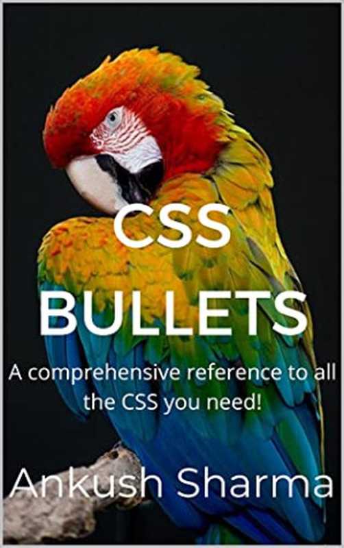 CSS Bullets: A comprehensive reference to all the CSS you need!(Ankush Sharma)(2021)