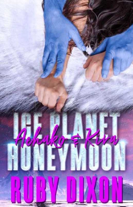 Ice Planet Honeymoon: Aehako & Kira(Ruby Dixon)(Ruby Dixon 2020)