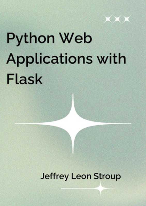 Python Web Applications with Flask： Hand-on your Flask skills with advanced techniques and build dynamic web applications（Thomas Carroll）（Autopublished 2024）