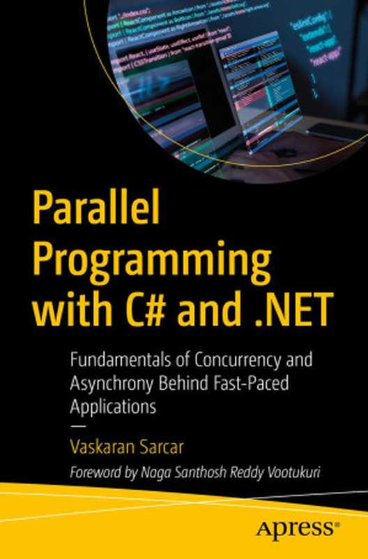 Parallel Programming with C# and .NET: Fundamentals of Concurrency and Asynchrony Behind Fast-Paced Applications(Vaskaran Sarcar)(Apress 2024)
