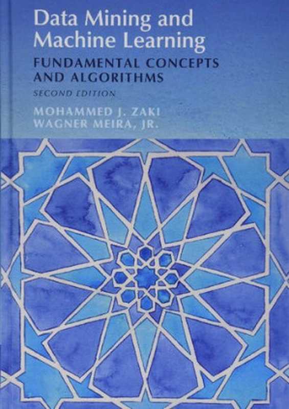 Data Mining and Machine Learning: Fundamental Concepts and Algorithms(Mohammed J. Zaki, Wagner Meira Jr)(Cambridge University Press 2020)