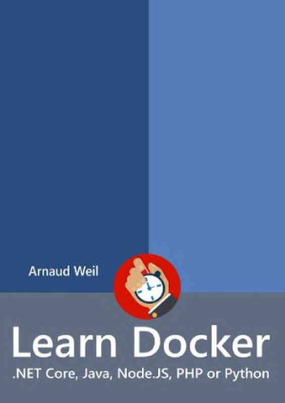 Learn Docker - .NET Core, Java, Node.JS, PHP or Python: Be ready to create and run your containerized application next week(Arnaud Weil)