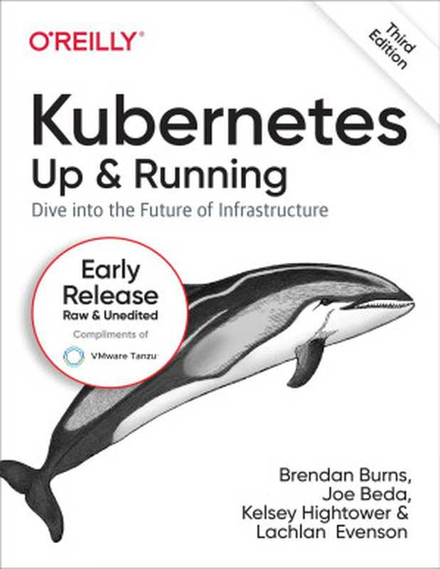 Kubernetes: Up and Running, 3rd Edition (Third Early Release)(Brendan Burns & Joe Beda & Kelsey Hightower & Lachlan Evenson)(O