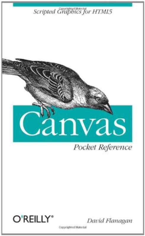Canvas Pocket Reference: Scripted Graphics for HTML5.(David Flanagan)(O