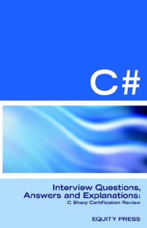C# Programming Interview Questions, Answers, and Explanations: Programming C# Certification Review(Terry Sanchez-Clark, ITCOOKBOOK)(Equity Press 2006)