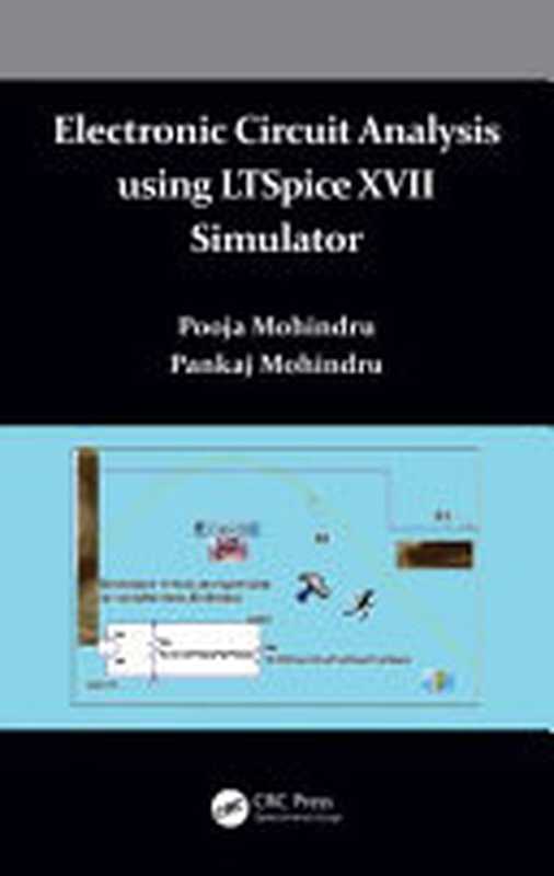 Electronic Circuit Analysis using LTSpice XVII Simulator: A Practical Guide for Beginners(Pooja Mohindru, Pankaj Mohindru)(CRC Press 2021)