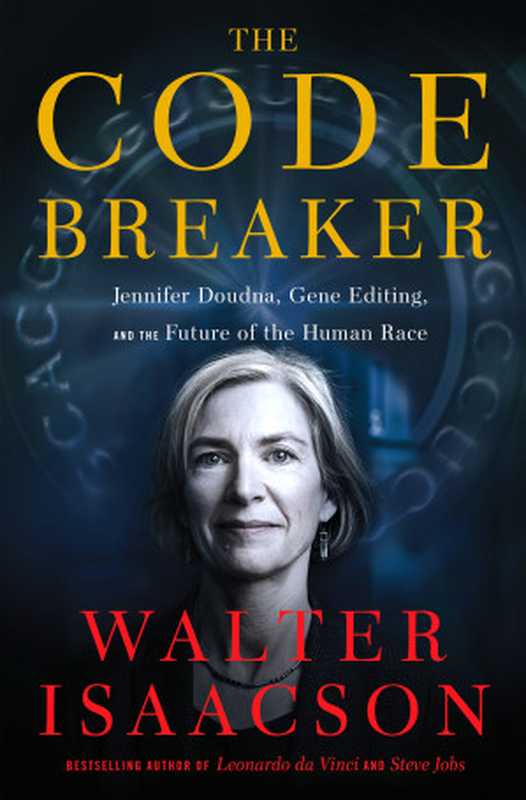 The Code Breaker Jennifer Doudna and the Race to Understand Our Genetic Code(Walter Isaacson)(Simon & Schuster 2021)