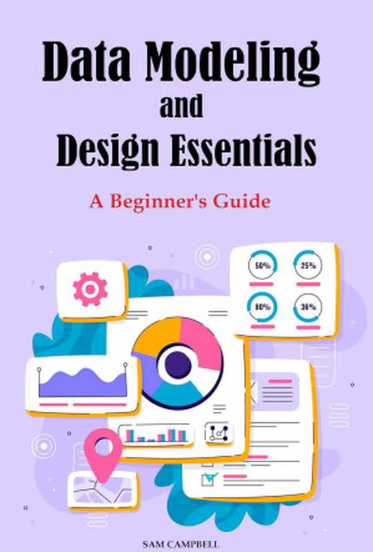 Data Modeling and Design Essentials. A Beginner