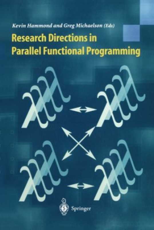 Research directions in parallel functional programming(Kevin Hammond, Greg Michaelson (auth.), Kevin Hammond BSc, PhD, Greg Michaelson BA, MSc, PhD (eds.))(Springer-Verlag London 1999)