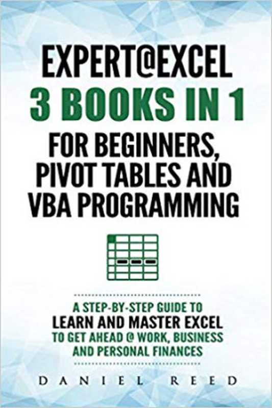 Expert @ Excel: 3 BOOKS IN 1: For beginners, Pivot Tables and VBA Programming(Reed Daniel)(2018)
