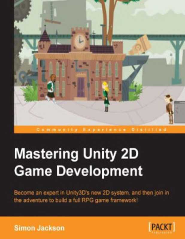 Mastering Unity 2D Game Development: Become an expert in Unity3D