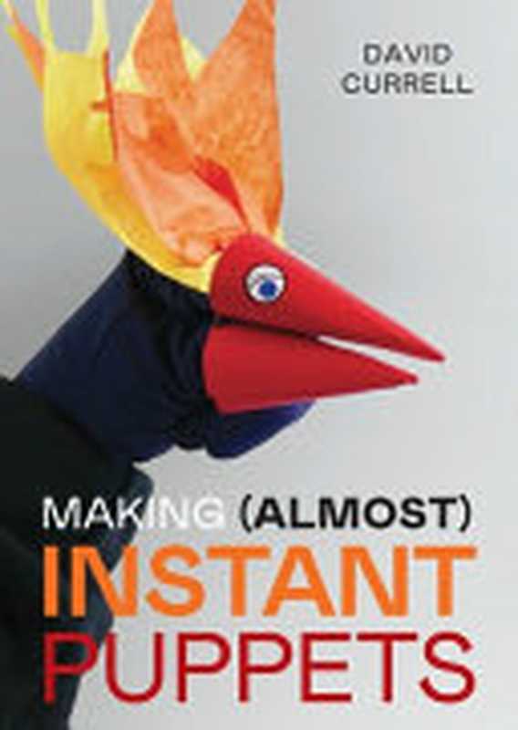 Making (Almost) Instant Puppets(David Currell)(The Crowood Press 2024)