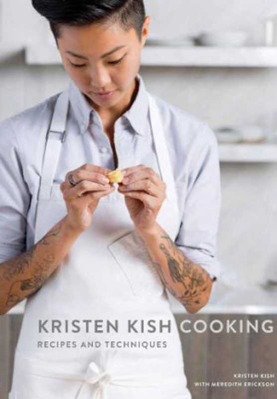 Kristen Kish Cooking： Recipes and Techniques（Kristen Kish， Meredith Erickson）（Clarkson Potter 2017）