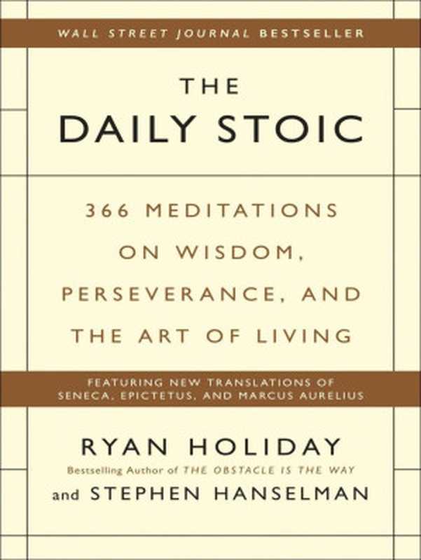 The Daily Stoic 366 Meditations on Wisdom Perseverance and the Art of Living(Ryan Holiday Stephen Hanselman)(Penguin Publishing Group)