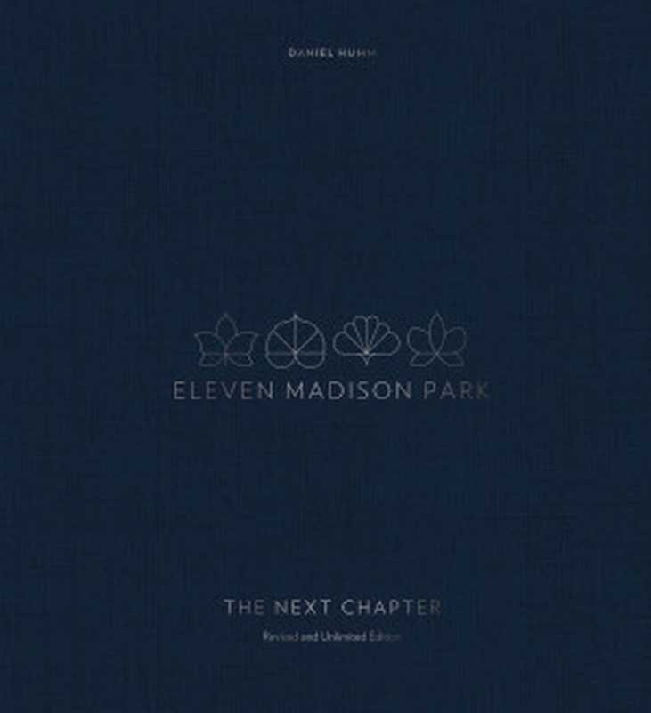 Eleven Madison Park: The Next Chapter(Daniel Humm)(Ten Speed Press 2019)