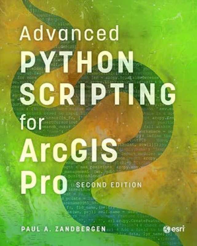 Advanced Python Scripting for ArcGIS Pro, second edition(Paul A. Zandbergen)(Esri Press 2024)
