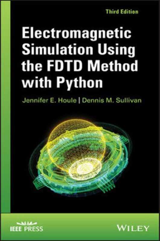 Electromagnetic Simulation Using the FDTD Method with Python（Jennifer E. Houle， Dennis M. Sullivan）（Wiley-IEEE Press 2020）