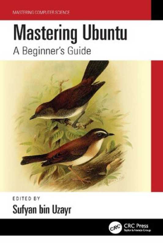 Mastering Ubuntu： A Beginner’s Guide（Sufyan bin Uzayr）（CRC Press   Taylor & Francis Group 2023）