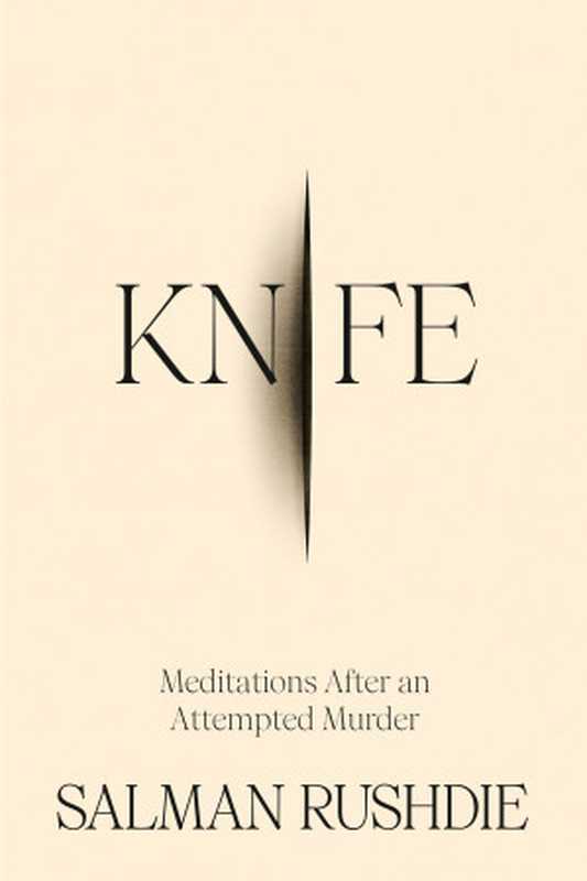 Knife Meditations After an Attempted Murder(Salman Rushdie)(Random House Publishing Group 2024)