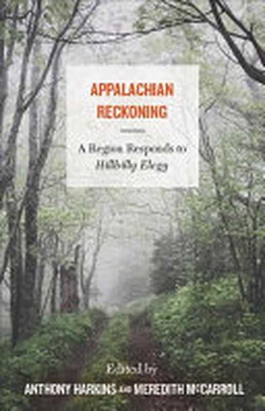 Appalachian Reckoning  A Region Responds to Hillbilly Elegy（Anthony Harkins  Meredith McCarroll）（West Virginia University Press 2019）