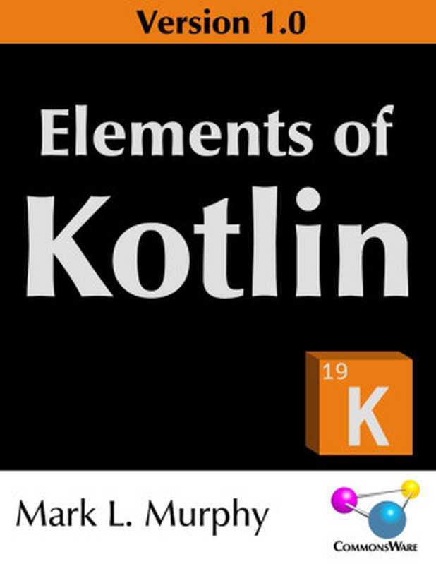Elements of Kotlin Version 1.0（Mark L. Murphy [Murphy， Mark L.]）（CommonsWare 2021）