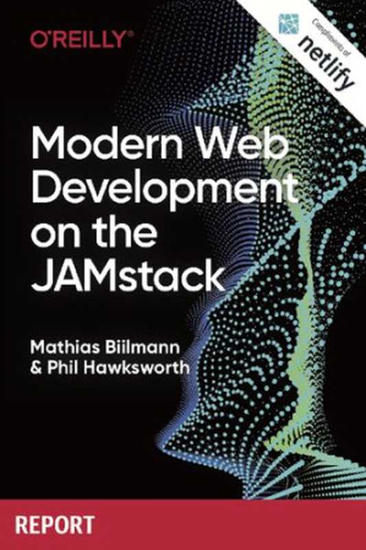 Modern Web Development on the JAMstack(Mathias Biilmann; Phil Hawksworth)(O’Reilly Media 2019)