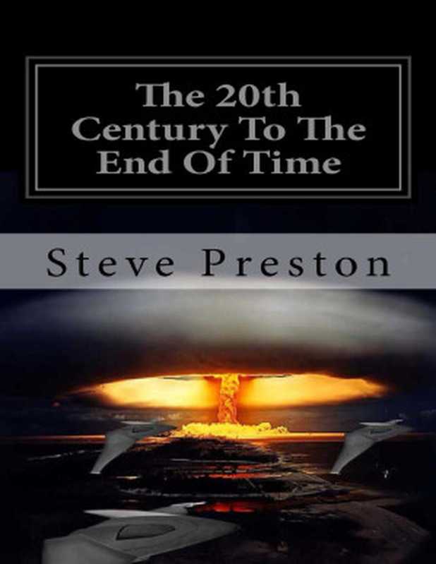 The 20th Century To The End Of Time (History of Mankind Book 8)（Steve Preston [Preston， Steve]）（2014）