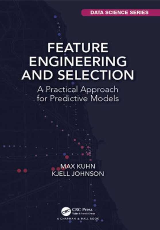 Feature Engineering and Selection： A Practical Approach for Predictive Models（Max Kuhn， Kjell Johnson）（CRC Press 2021）