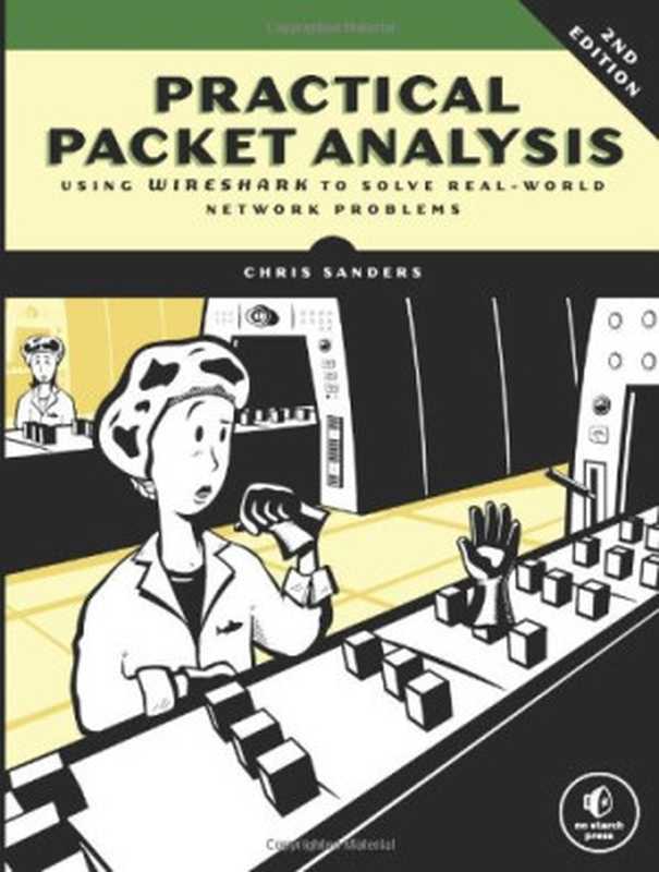 Practical Packet Analysis  Using Wireshark to Solve Real-World Network Problems  2nd Edition（Chris Sanders）（No Starch Press 2011）