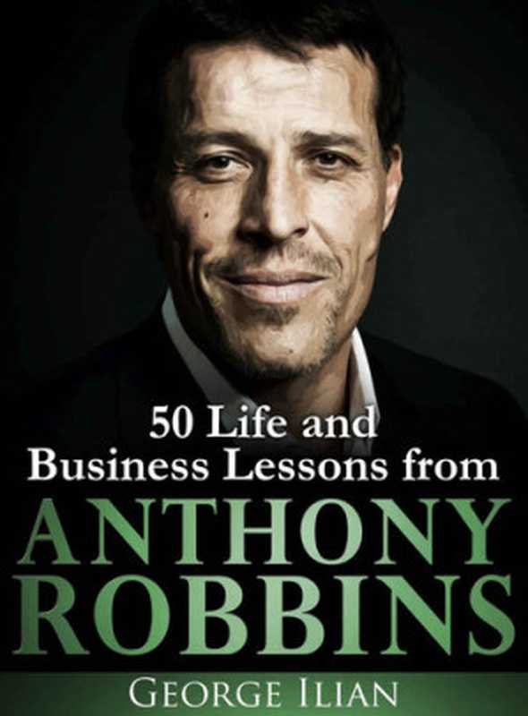 Anthony Robbins 50 Life and Business Lessons(George Ilian)(2016)
